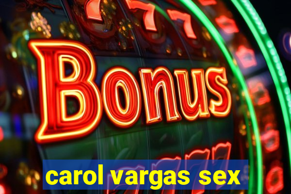 carol vargas sex